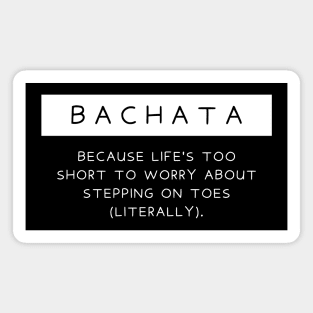 Bachata - Because life's too short to worry about stepping on toes (literally). Magnet